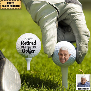 Custom Photo I'm Not Retired - Gift For Dad, Father, Grandpa, Golfer, Golf Lover - Personalized Golf Ball