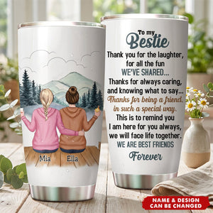 To my Bestie Thank you for the laughter for all the fun - Personalized Tumbler